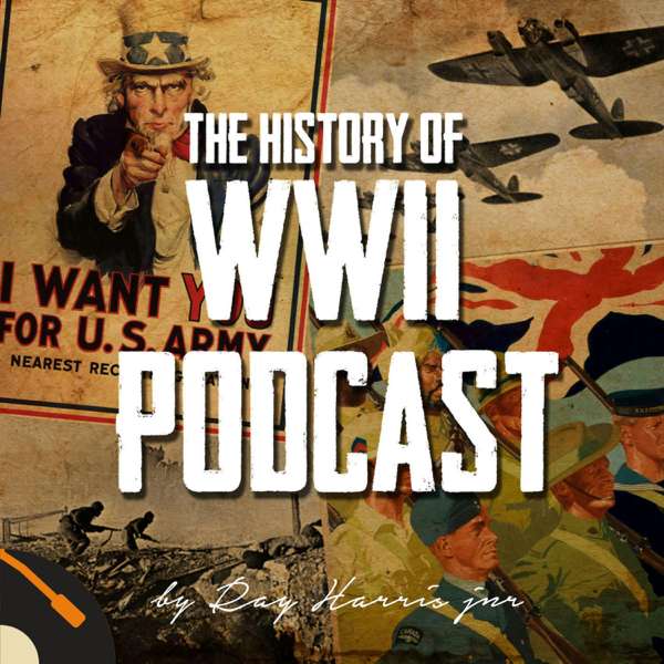 The History of WWII Podcast – by Ray Harris Jr – Recorded History Podcast Network