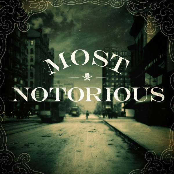 Most Notorious! A True Crime History Podcast – Blue Ewe Media