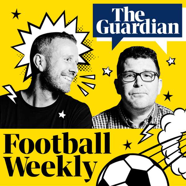 Football Weekly – The Guardian