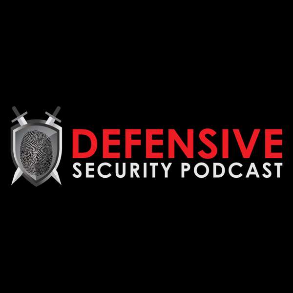 Defensive Security Podcast – Malware, Hacking, Cyber Security & Infosec