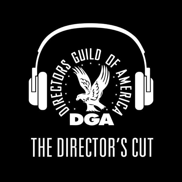 The Director’s Cut – A DGA Podcast – Directors Guild of America