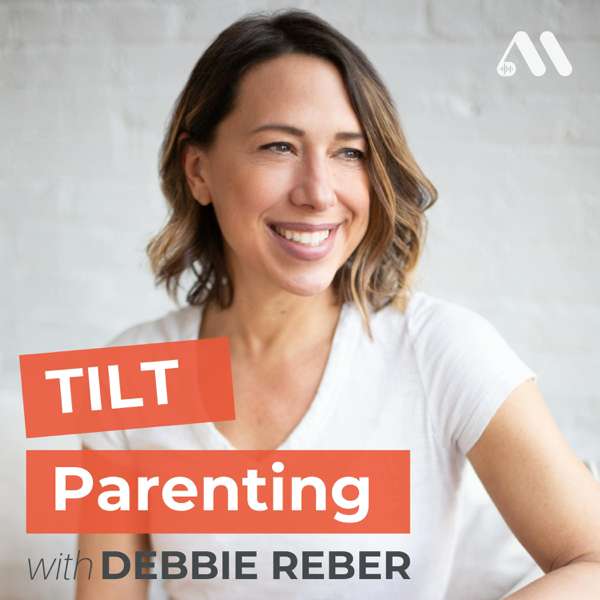 TILT Parenting: Raising Differently Wired Kids – Debbie Reber