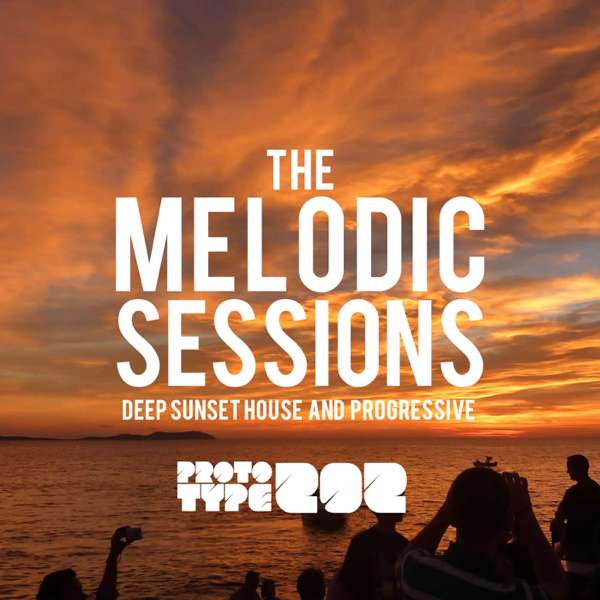 Deep Sunset House and Progressive Podcast – The Melodic Sessions by Prototype 202