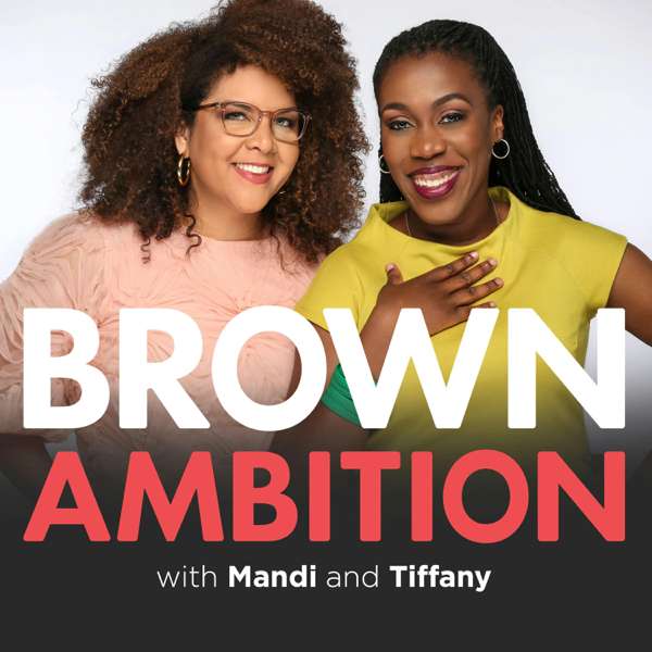 Brown Ambition – Mandi Woodruff & Tiffany Aliche | Cumulus Podcast Network