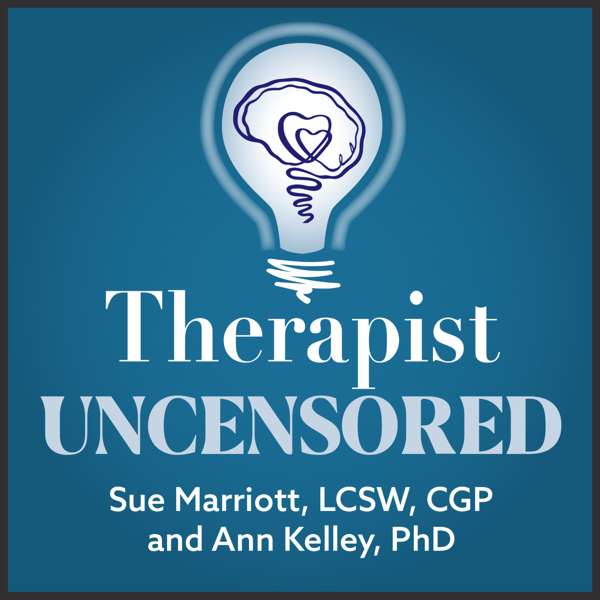 Therapist Uncensored Podcast – Sue Marriott LCSW, CGP & Ann Kelley PhD