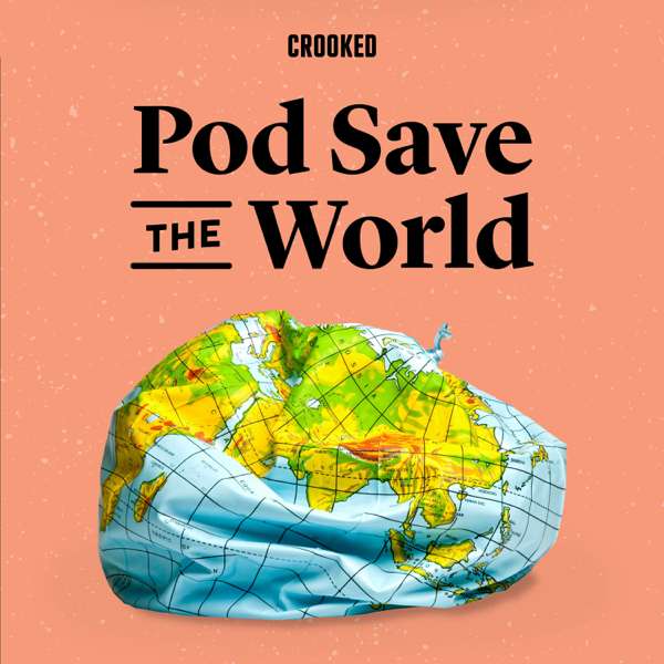 Pod Save the World – Crooked Media