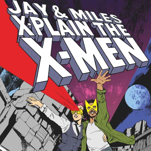 Jay & Miles X-Plain the X-Men – Jay Edidin & Miles Stokes