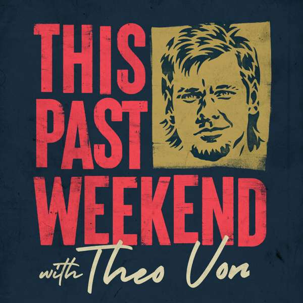 This Past Weekend w/ Theo Von – Theo Von