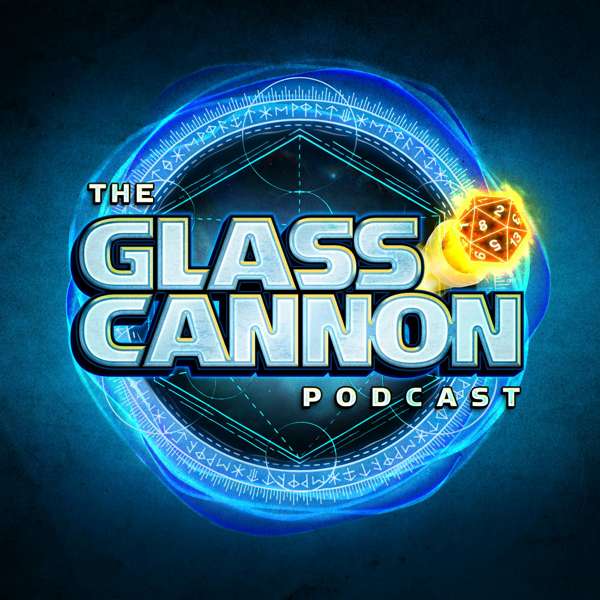 The Glass Cannon Podcast – The Glass Cannon Network