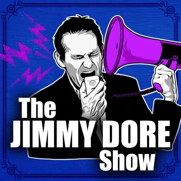 The Jimmy Dore Show – Jimmy Dore