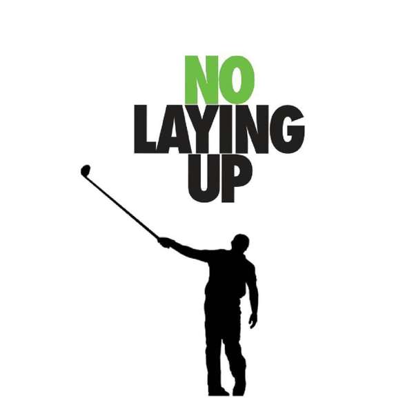 No Laying Up – Golf Podcast – NoLayingUp.com