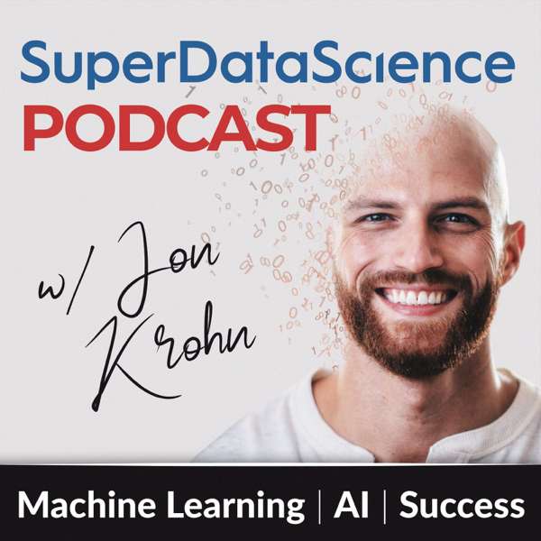 Super Data Science: ML & AI Podcast with Jon Krohn – Jon Krohn
