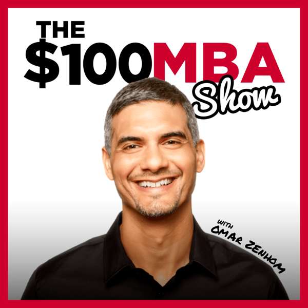The $100 MBA Show – Omar Zenhom