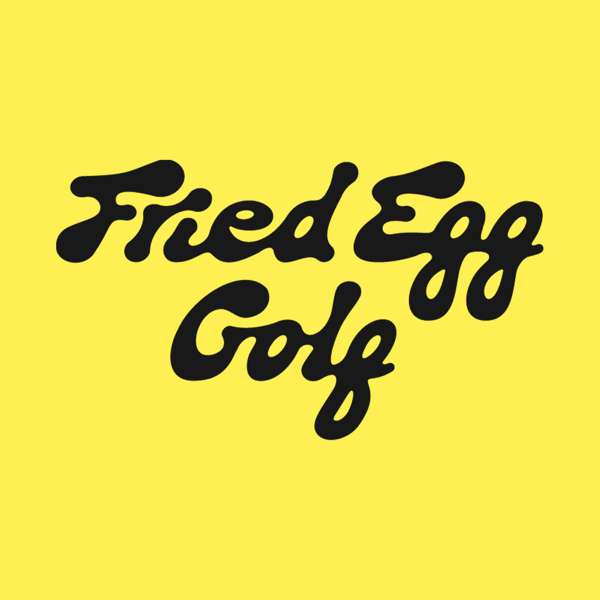 The Fried Egg Golf Podcast – The Fried Egg