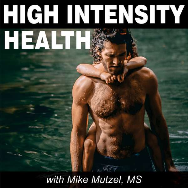 High Intensity Health with Mike Mutzel, MS – Author Mike Mutzel interviews Jeff Bland, Datis Kharrazian, Ben Greenfield, Abel James, Dave Asprey, Ben Lynch, Jade Teta and Corey chuler
