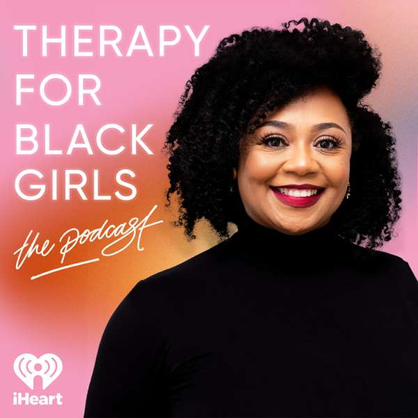 Therapy for Black Girls – iHeartPodcasts and Joy Harden Bradford, Ph.D.