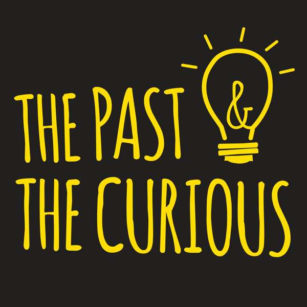The Past and The Curious: A History Podcast for Kids and Families – Mick Sullivan