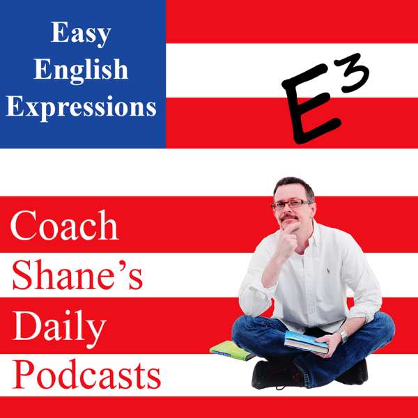 Daily Easy English Expression Podcast – Coach Shane
