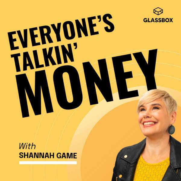 Everyone’s Talkin’ Money – Shannah Game, Money, Money Therapy, Personal Finance, Millennials, Generation X & Glassbox Media. If you enjoy BiggerPockets, On Purpose with Jay Shetty, The Personal Finance Podcast, The Mel Robbins Podcast, & Planet Money, this show is for you!