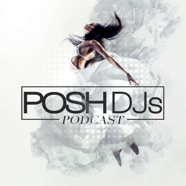 POSH DJs Podcast – POSH Entertainment