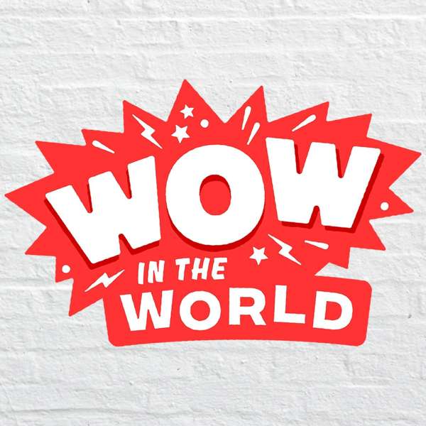 Wow in the World – Tinkercast | Wondery