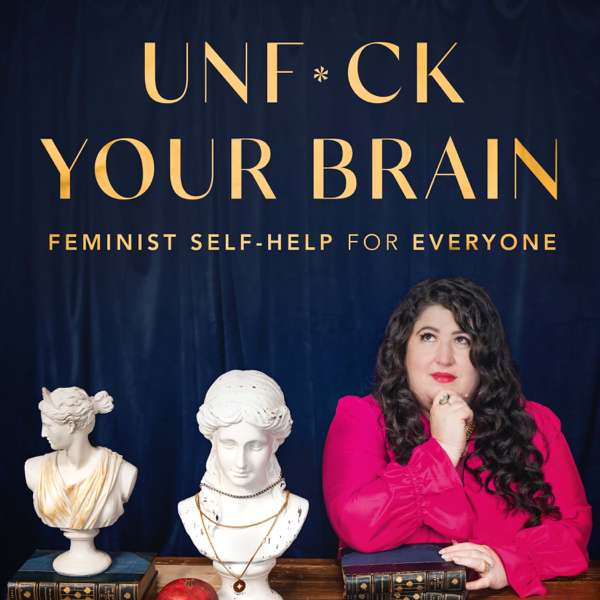 UnF*ck Your Brain: Feminist Self-Help for Everyone – Kara Loewentheil