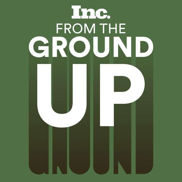 From the Ground Up – Inc. Magazine