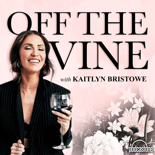 Off The Vine with Kaitlyn Bristowe – PodcastOne