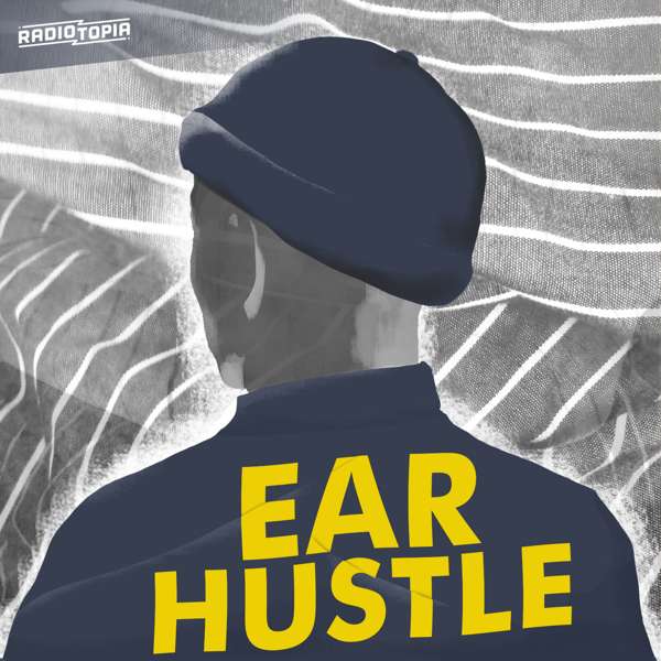 Ear Hustle – Ear Hustle & Radiotopia