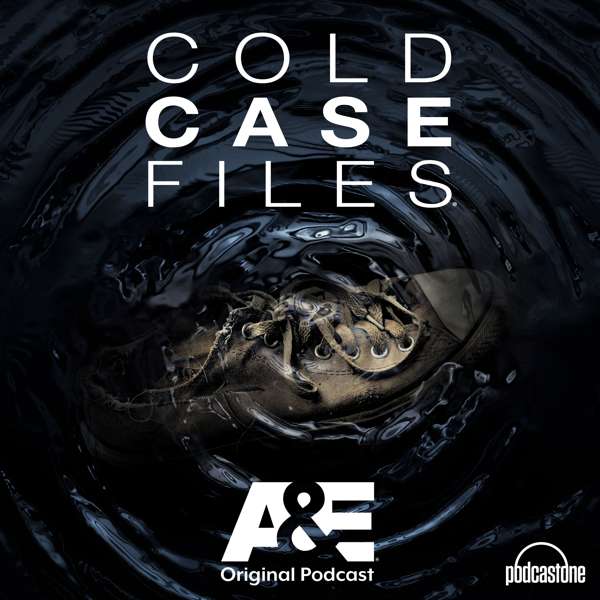 Cold Case Files – A&E / PodcastOne
