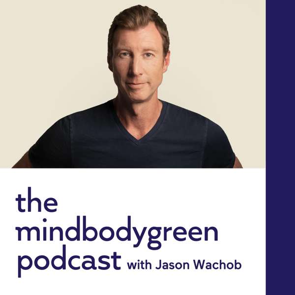 The mindbodygreen Podcast – mindbodygreen