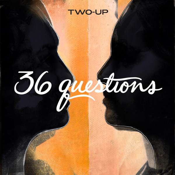 36 Questions – The Podcast Musical – Two-Up