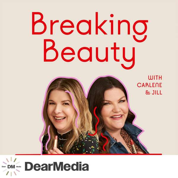 Breaking Beauty Podcast – Dear Media, Jill Dunn and Carlene Higgins