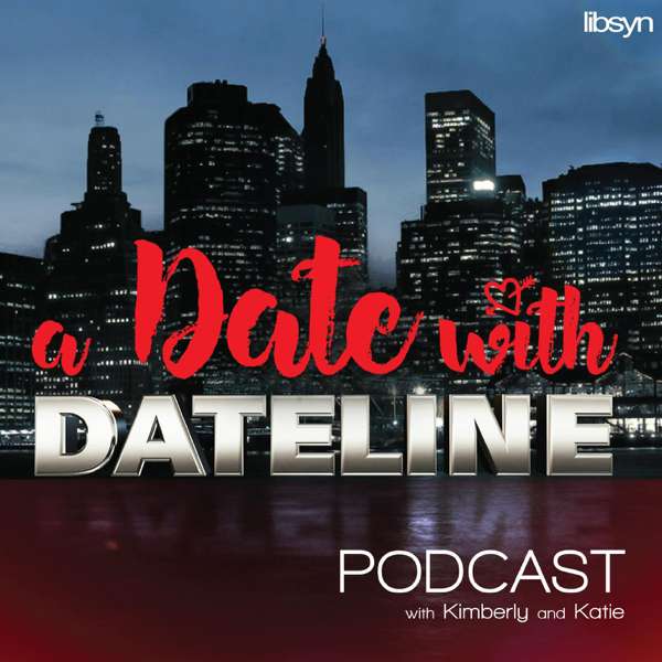 A Date With Dateline – Kimberly and Katie – ADWDL