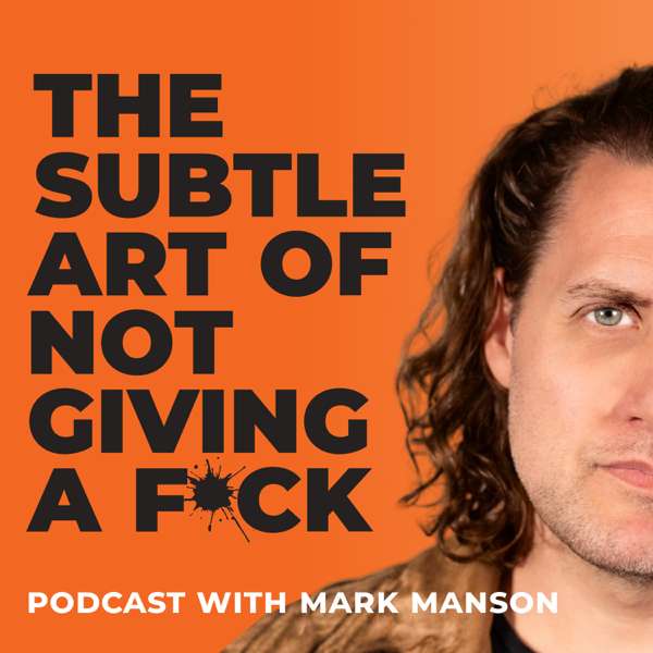 The Subtle Art of Not Giving a F*ck Podcast – Mark Manson