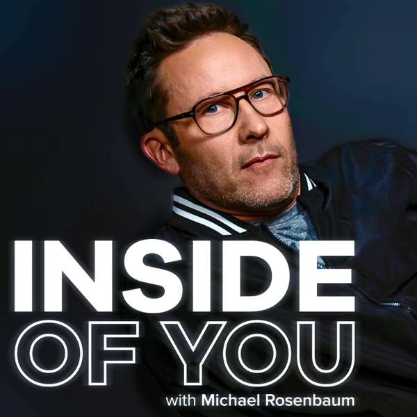 Inside of You with Michael Rosenbaum – Cumulus Podcast Network