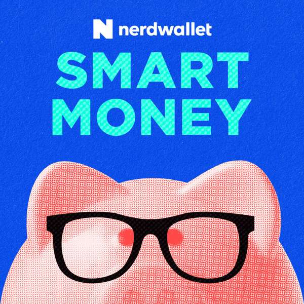 NerdWallet’s Smart Money Podcast – NerdWallet Personal Finance