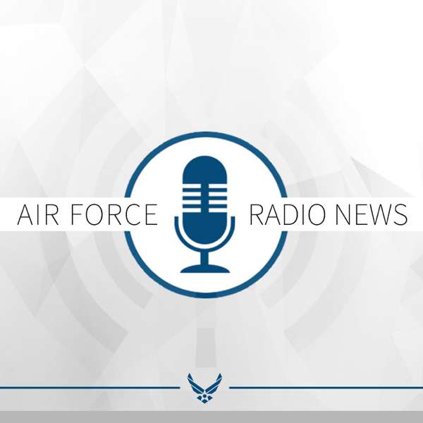 Air Force Radio News – Defense Media Activity – Air Force