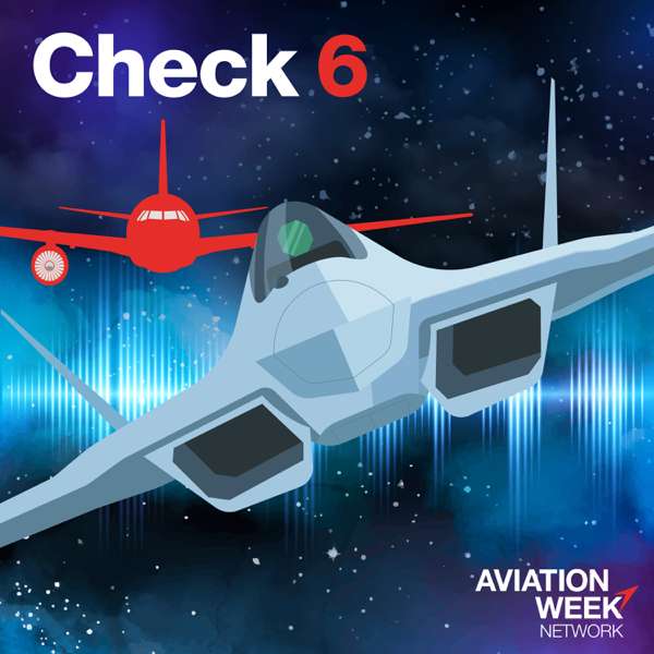 Aviation Week’s Check 6 Podcast