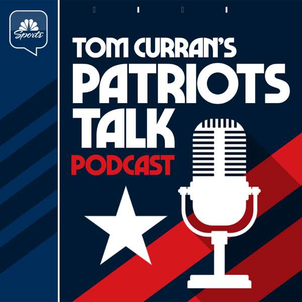 Tom Curran’s Patriots Talk Podcast – NBC Sports Boston
