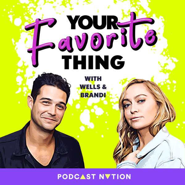 Your Favorite Thing with Wells & Brandi – Podcast Nation
