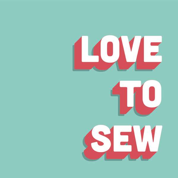 Love to Sew Podcast – Caroline Somos & Helen Wilkinson : Sewing Enthusiasts and Entrepreneurs