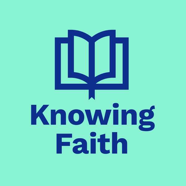 Knowing Faith – Kyle Worley, JT English, Jen Wilkin