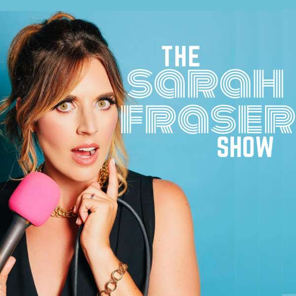 The Sarah Fraser Show – Sarah Fraser