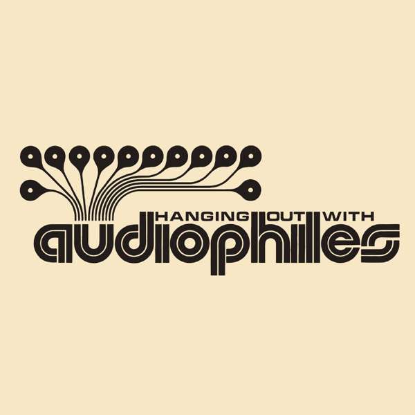 hanging out with audiophiles – hanging out with audiophiles