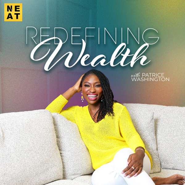 Redefining Wealth with Patrice Washington – The Neatness Network