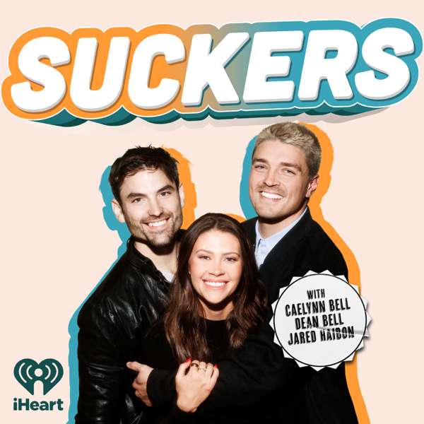 SUCKERS with Caelynn Bell, Dean Bell, and Jared Haibon – iHeartPodcasts