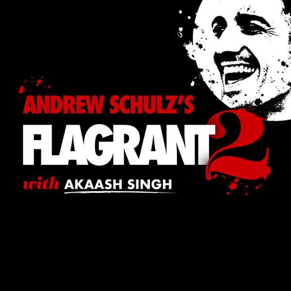 Andrew Schulz’s Flagrant with Akaash Singh