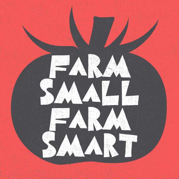 Farm Small Farm Smart – The Modern Grower Podcast Network