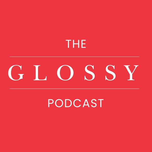 The Glossy Podcast – Glossy